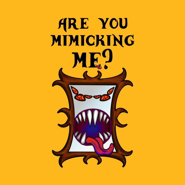 Are You Mimicking Me? Funny Dungeon and Dragons RPG Mimic Mirror Gift Tabletop by GraviTeeGraphics