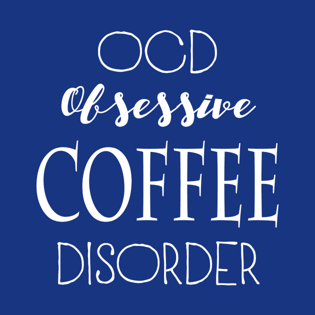 OCD: Obsessive Coffee Disorder by marktwain7