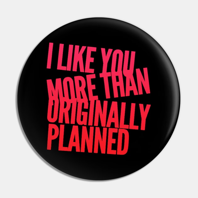 I like you more than originally planned Pin by BoogieCreates