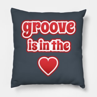 Groove Is In The Heart Pillow