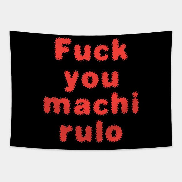 FUCK YOU MACHIRULO Tapestry by Utopic Slaps