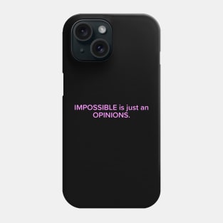 Impossible is just a opinions Phone Case