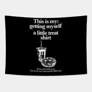 Getting Myself a Little Treat T-Shirt, This is my Getting myself a little treat T-shirt, Funny Getting Myself A Little Treat Sweatshirt Tapestry