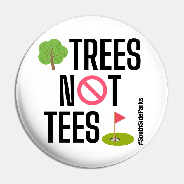 Trees Not Tees Pin by South Side Parks