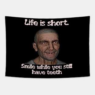 Life is short. Smile while you still have teeth Tapestry