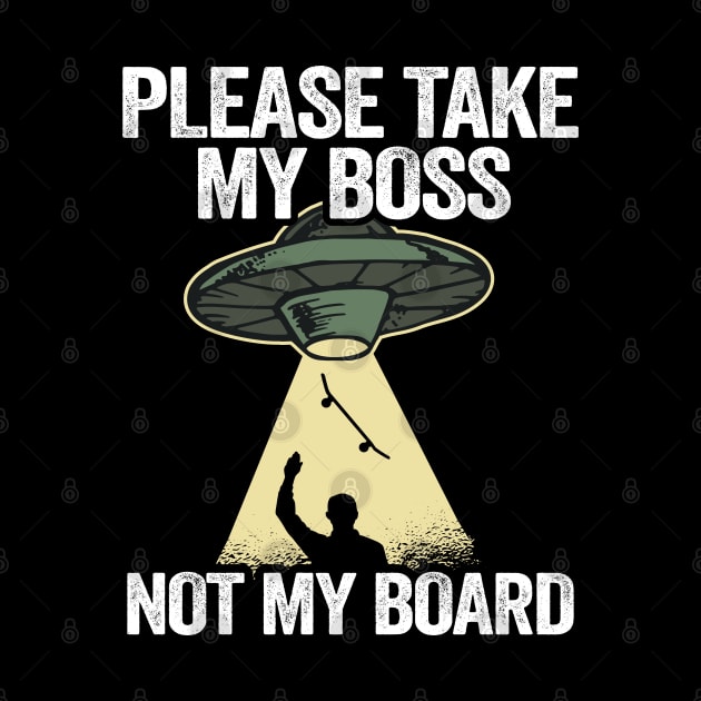 Please Take My Boss Not My Board Funny Skateboard by Kuehni