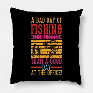 A Bad Fishing is Still Better Than a Good Day at the Office Pillow