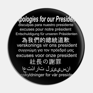 Apologies About Our President - Anti Trump Pin