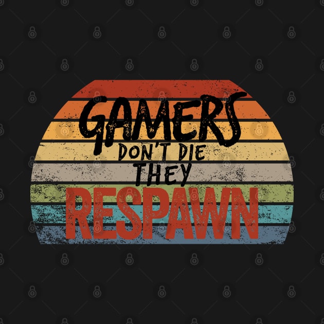 Gamers don't die, they RESPAWN by YDesigns