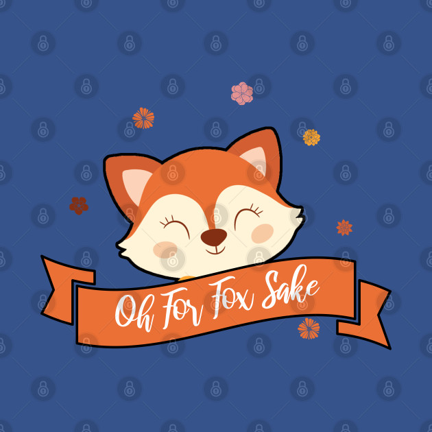 Discover Oh For Fox Sake Cute Fox Gift - Oh For Fox Sake Cute Fox - T-Shirt