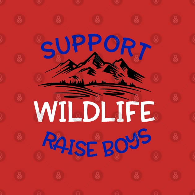 Support Wildlife, Raise Boys by FanSwagUnltd