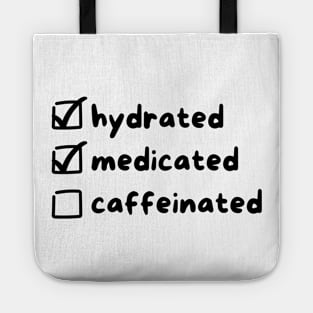 Hydrated, Medicated, Caffeinated Tote