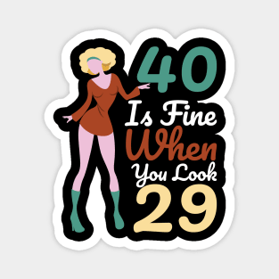 40 Is Fine When You Look 29 Magnet