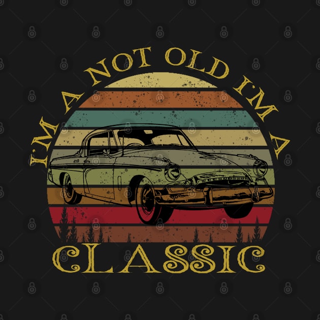 I'm Not Old I'm Classic car by The Design Catalyst