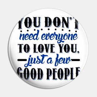 You don't need everyone to love you... Pin