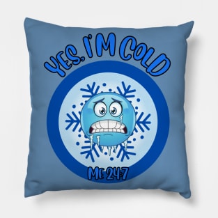 Funny Winter Season I'm freezing yes, I'm cold me 24:7 Pillow