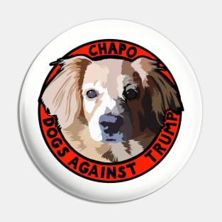 DOGS AGAINST TRUMP - CHAPO Pin