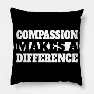 Compassion Makes A Difference Pillow