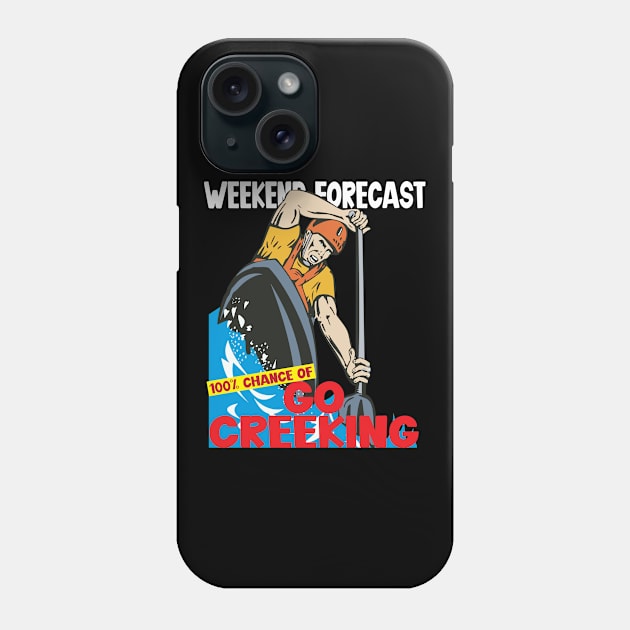 Weekend Forecast 100 percent chance of go creeking Phone Case by wiswisna