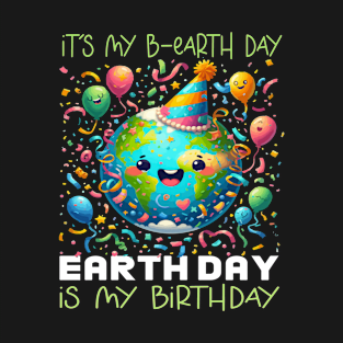 It's My B-earth Day Earth Day is My Birthday T-Shirt