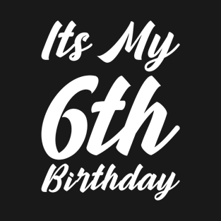 Its My 6th Birthday 6 Year Old Birthday T-Shirt