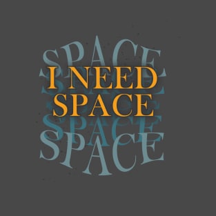 I Need Space T-Shirt