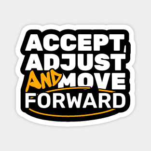 Accept, Adjust And Move Forward Magnet