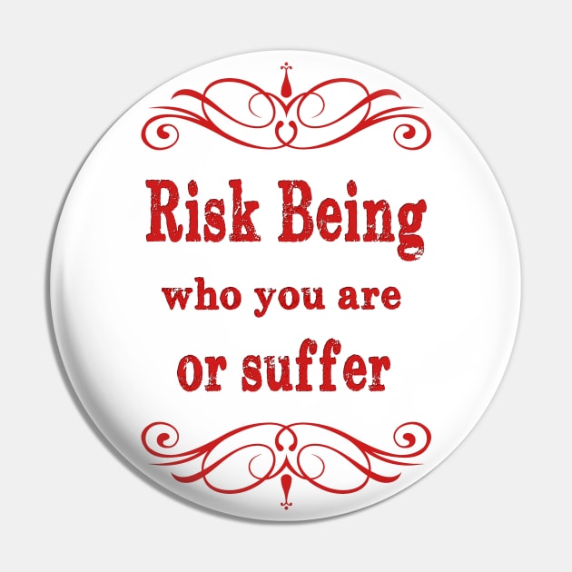 Risk being who you are or suffer Pin by PlanetJoe