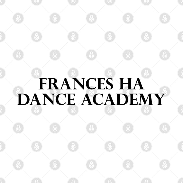 Frances Ha Dance Academy by Solenoid Apparel