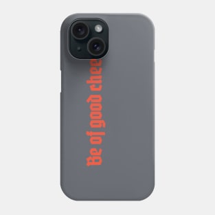 Be of Good Cheer Phone Case