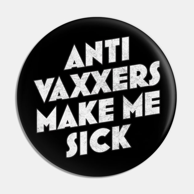 Anti Vaxxers Make Me Sick - Design Slogan Pin by DankFutura