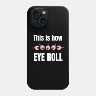 This is how eye roll Phone Case