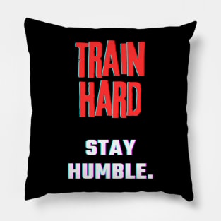 Train hard, Stay Humble. Pillow