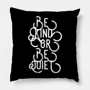 Be Kind or Be Quiet Pillow