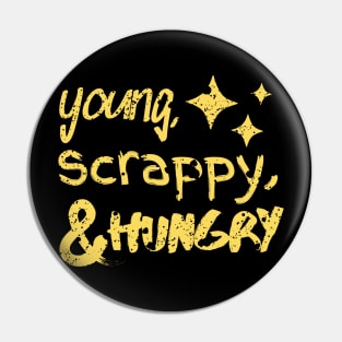 Young, Scrappy and Hungry Pin