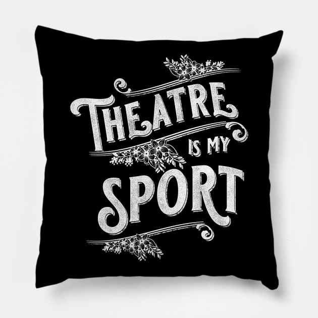 Theatre Is My Sport Theater Lover Pillow by Giggias