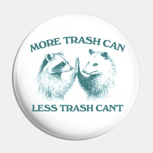 Raccoon opossum tshirt, More trash can Less trash can't, Funny Inspiration Tee Motivational Pin