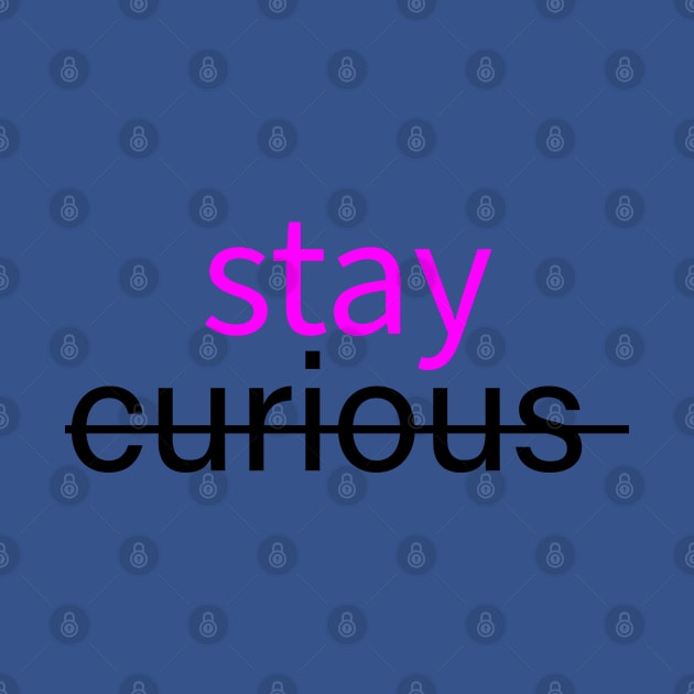 Stay curious by Naloj eno