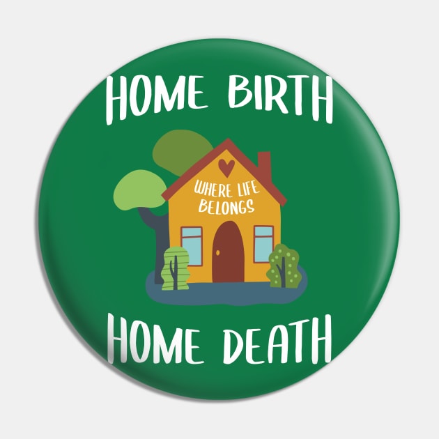 Home Birth Home Death - House - White Text Pin by Doulaing The Doula