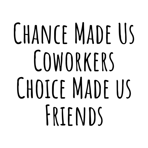 chance made us coworkers choice made us freinds by stcr