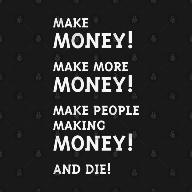 Make Money! Make More Money! (White) by MrFaulbaum