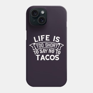 Life is too short to say no to tacos Almost love you more than tacos Phone Case