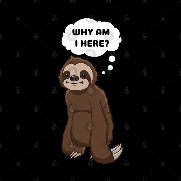 Why am I here Sloth thinking by jonmlam