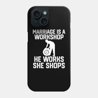 marriage is a workshop he works she shops Phone Case
