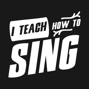 Sing Class Singer Coach Singing Teacher Vocal T-Shirt