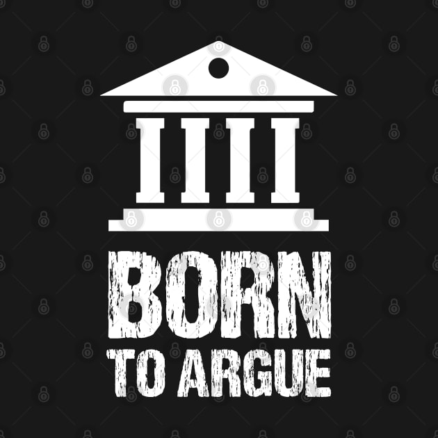 Born To Argue Lawyer Advocate Student Gift by bisho2412