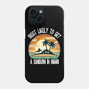 Most Likely To Get A Sunburn In Miami Phone Case