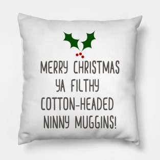 Filthy Cotton Headed Ninny Muggins Pillow