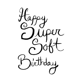 Happy Super Soft Birthday - Black T-Shirt