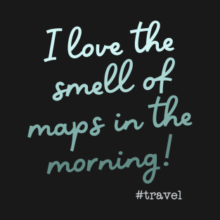 I love the smell of !aps in the morning - Travel T-Shirt